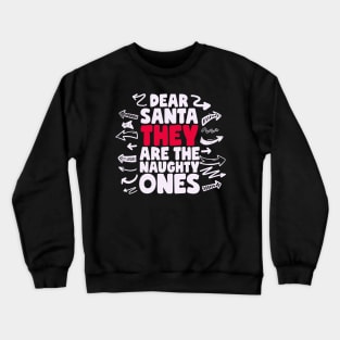 Dear Santa They Are The Naughty Ones Crewneck Sweatshirt